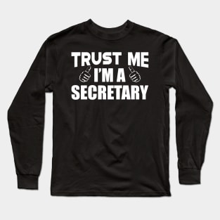 Secretary - Trust me I'm a Secretary Long Sleeve T-Shirt